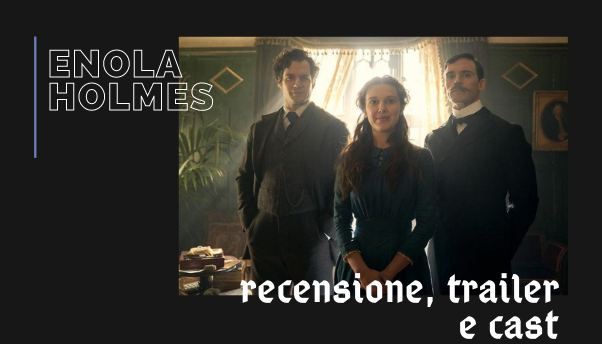 Enola Holmes: trama, cast e recensione del nuovo film di Netflix