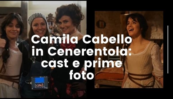 Camila Cabello sarà Cenerentola nella nuova live action: le prime foto dal set