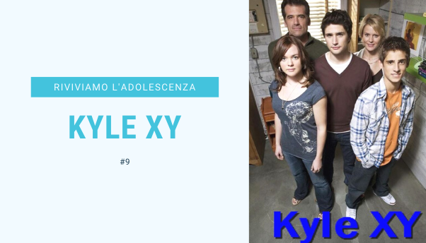 #9 – Riviviamo i classici della nostra adolescenza: Kyle XY