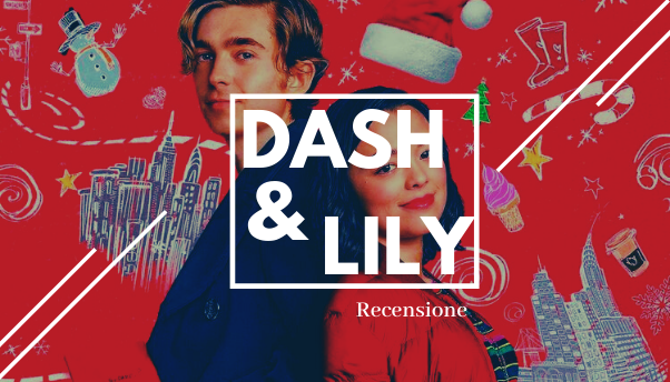 Dash & Lily: recensione serie tv natalizia di Netflix [spoiler free]