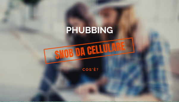 Phubbing: cos’è lo snob da cellulare
