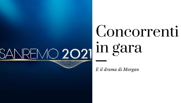 Sanremo 2021: chi sono i 26 big in gara? (e il drama di Morgan, di nuovo)