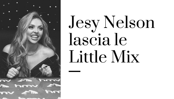 Jesy Nelson e il suo addio alle Little Mix