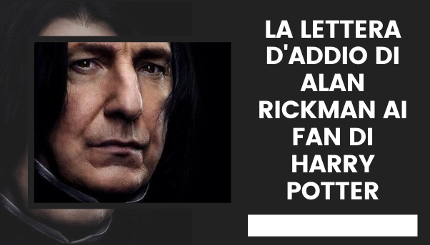Alan Rickman e la lettera d’addio ai fan di Harry Potter