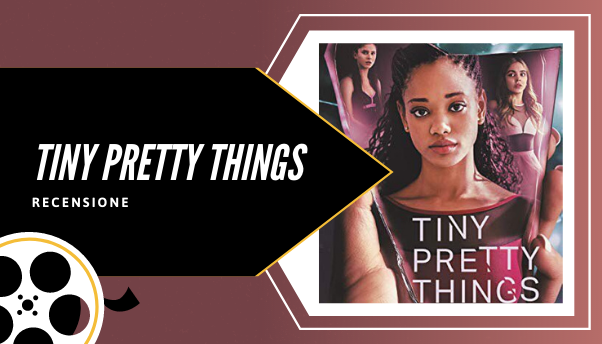 Tiny Pretty Things: recensione della nuova serie Netflix (no spoiler)