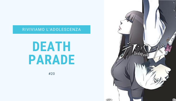 #22 – Riviviamo i classici della nostra adolescenza: Death Parade
