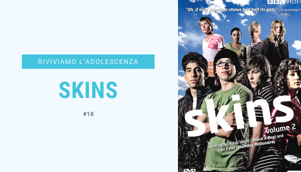 #20 – Riviviamo i classici della nostra adolescenza: Skins