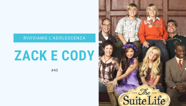 #40 – Riviviamo i classici della nostra adolescenza: Zac & Cody