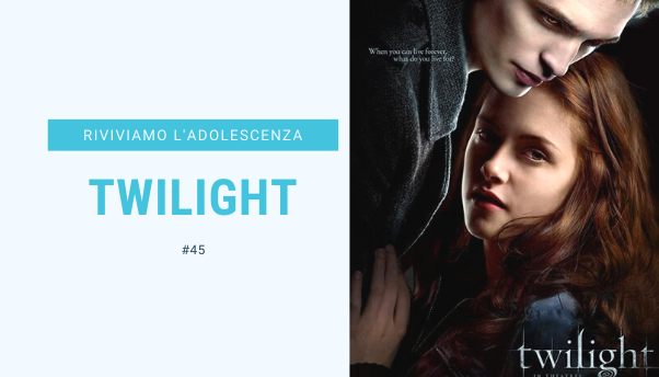 #45 – Riviviamo i classici della nostra adolescenza: Twilight