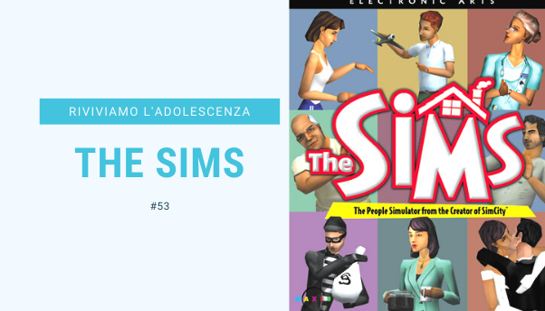 #53 – Riviviamo i classici della nostra adolescenza: The Sims
