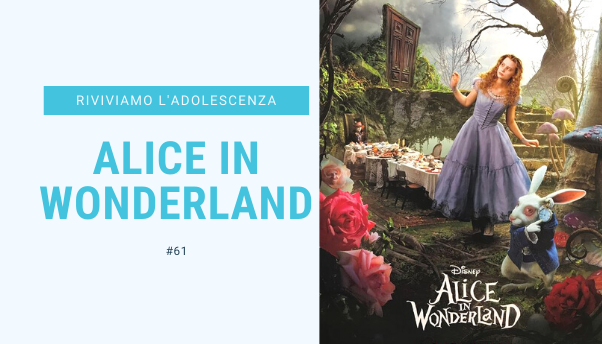 #61 – Riviviamo i classici della nostra adolescenza: Alice in Wonderland