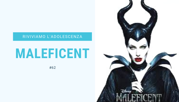 #62 – Riviviamo i classici della nostra adolescenza: Maleficent