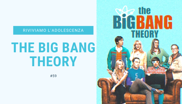 #59 – Riviviamo i classici della nostra adolescenza: The Big Bang Theory