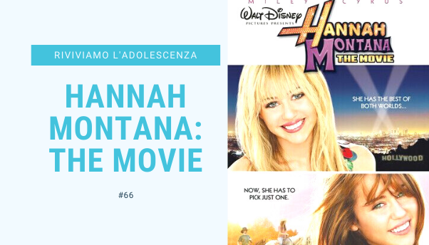 #66 – Riviviamo i classici della nostra adolescenza: Hannah Montana The Movie