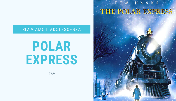 #69 – Riviviamo i classici della nostra adolescenza: Polar Express