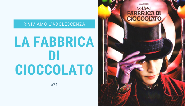 #71 – Riviviamo i classici della nostra adolescenza: La Fabbrica di Cioccolato