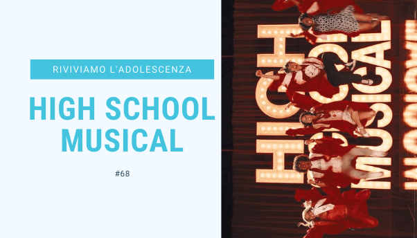 #68 – Riviviamo i classici della nostra adolescenza: High School Musical