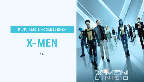 #74 – Riviviamo i classici della nostra adolescenza: X-Men