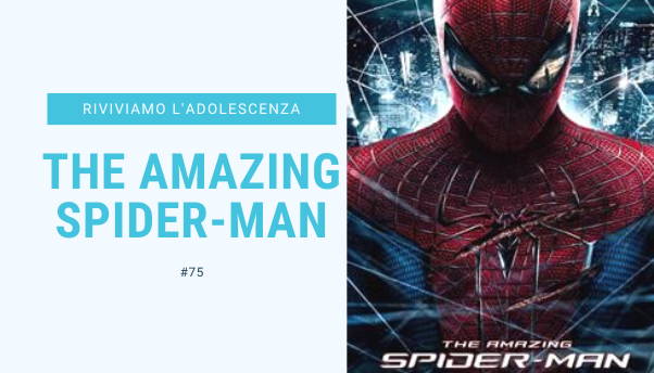 #75 – Riviviamo i classici della nostra adolescenza: The Amazing Spider-Man
