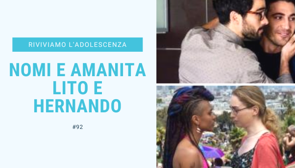 #92 – Riviviamo i classici della nostra adolescenza: Nomi e Amanita, Lito e Hernando